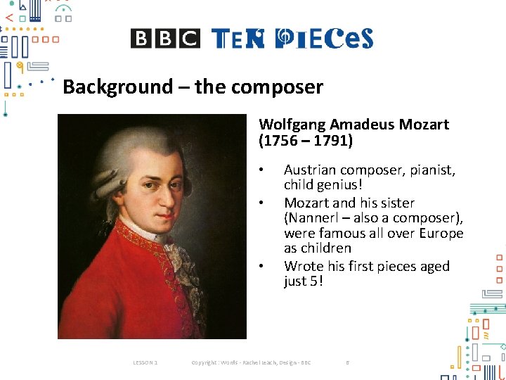 Background – the composer Wolfgang Amadeus Mozart (1756 – 1791) • • • LESSON