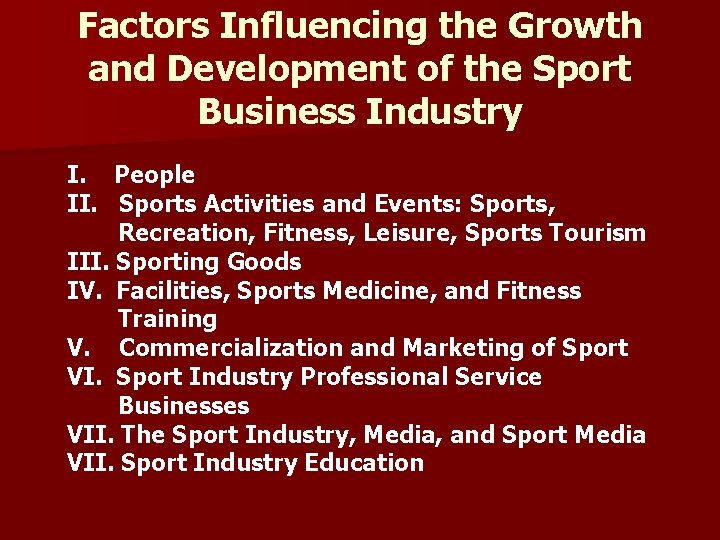 Factors Influencing the Growth and Development of the Sport Business Industry I. People II.