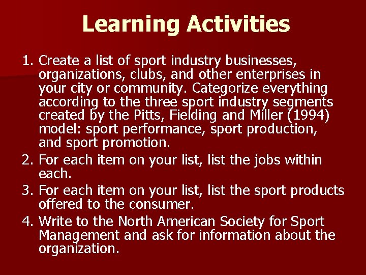 Learning Activities 1. Create a list of sport industry businesses, organizations, clubs, and other
