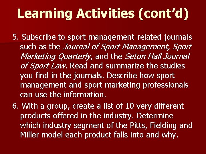 Learning Activities (cont’d) 5. Subscribe to sport management-related journals such as the Journal of