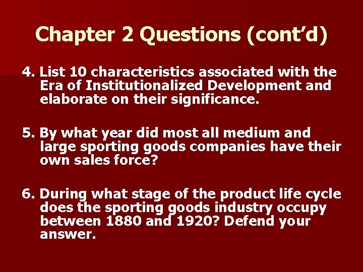 Chapter 2 Questions (cont’d) 4. List 10 characteristics associated with the Era of Institutionalized