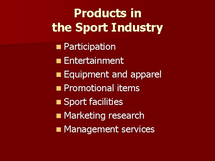 Products in the Sport Industry n Participation n Entertainment n Equipment and apparel n