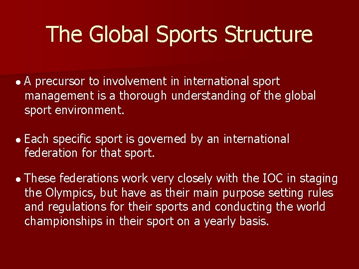 The Global Sports Structure • A precursor to involvement in international sport management is