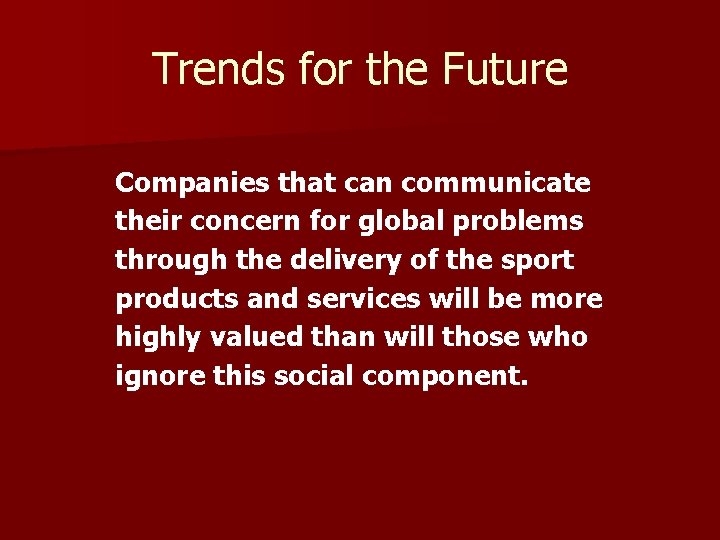 Trends for the Future Companies that can communicate their concern for global problems through