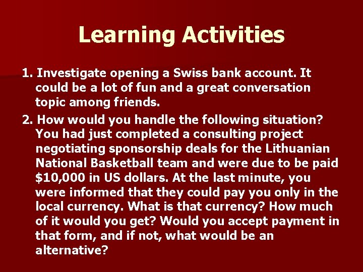 Learning Activities 1. Investigate opening a Swiss bank account. It could be a lot