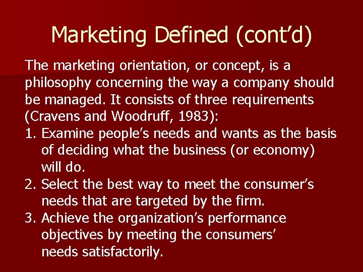 Marketing Defined (cont’d) The marketing orientation, or concept, is a philosophy concerning the way