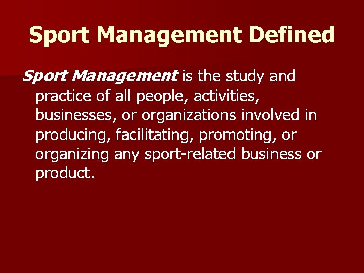 Sport Management Defined Sport Management is the study and practice of all people, activities,