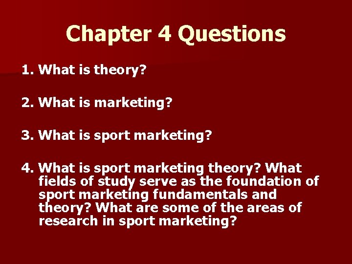 Chapter 4 Questions 1. What is theory? 2. What is marketing? 3. What is