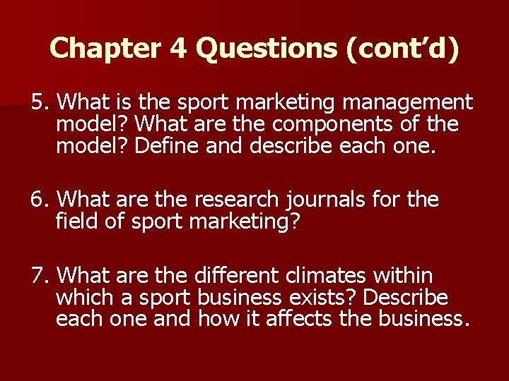 Chapter 4 Questions (cont’d) 5. What is the sport marketing management model? What are