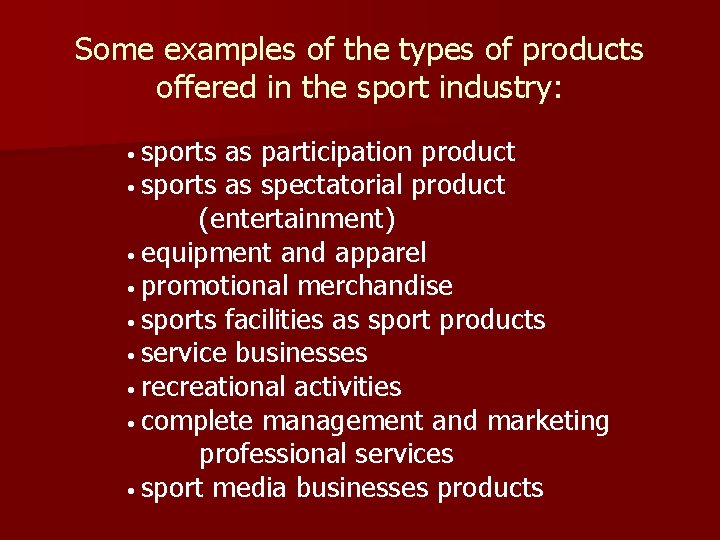 Some examples of the types of products offered in the sport industry: • sports