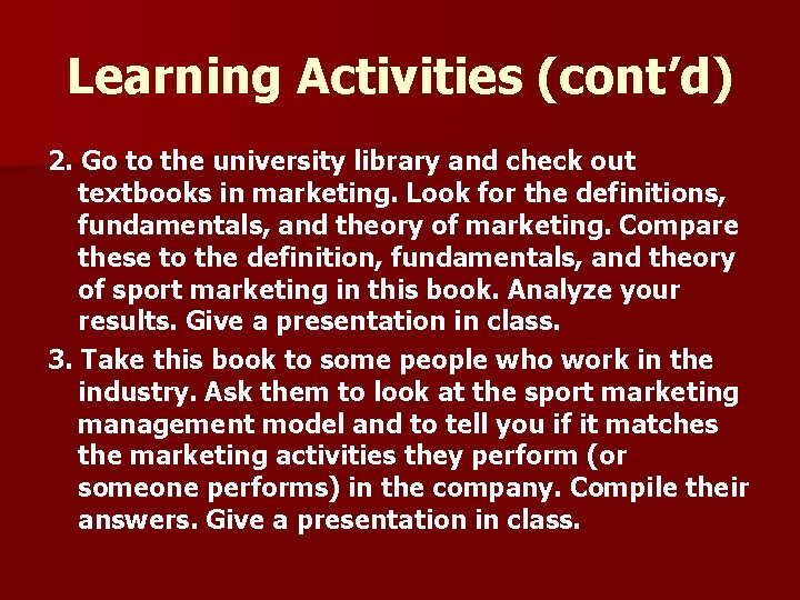 Learning Activities (cont’d) 2. Go to the university library and check out textbooks in