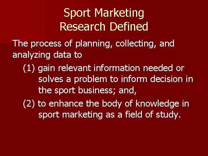Sport Marketing Research Defined The process of planning, collecting, and analyzing data to (1)