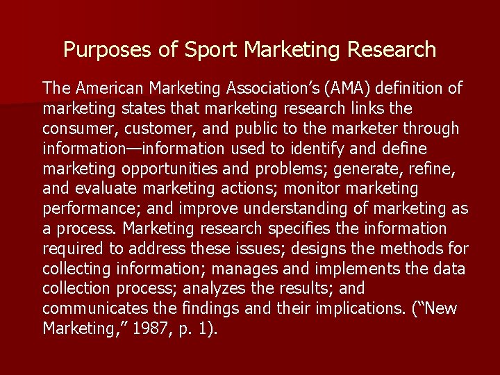 Purposes of Sport Marketing Research The American Marketing Association’s (AMA) definition of marketing states