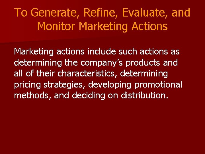 To Generate, Refine, Evaluate, and Monitor Marketing Actions Marketing actions include such actions as