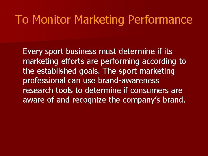 To Monitor Marketing Performance Every sport business must determine if its marketing efforts are