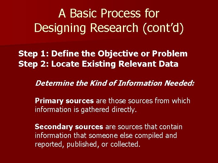 A Basic Process for Designing Research (cont’d) Step 1: Define the Objective or Problem