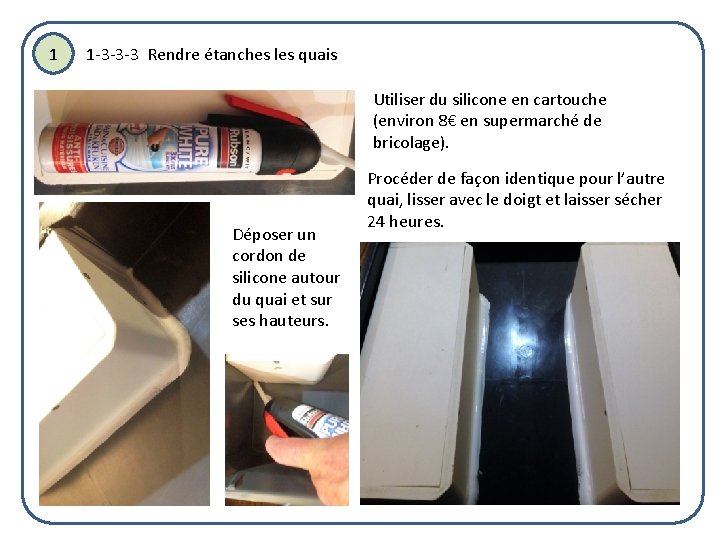 1 1 -3 -3 -3 Rendre étanches les quais Utiliser du silicone en cartouche