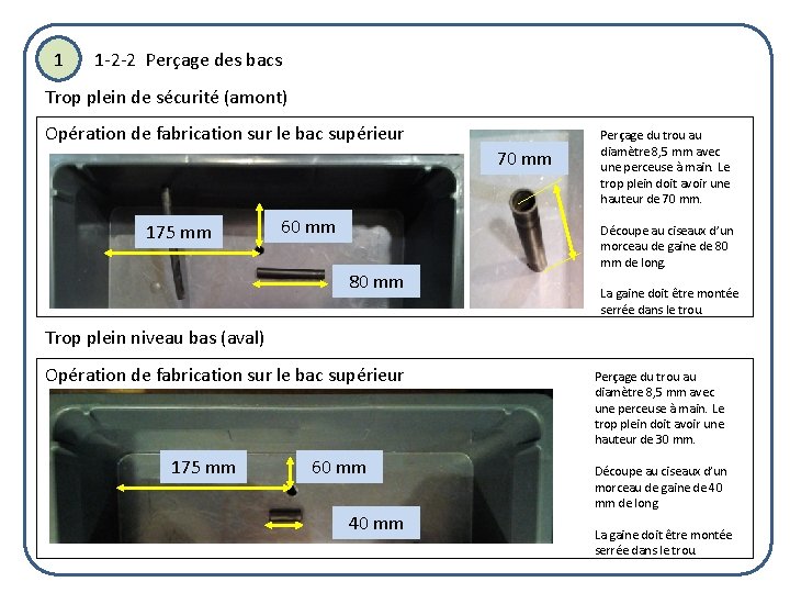 1 1 -2 -2 Perçage des bacs Trop plein de sécurité (amont) Opération de