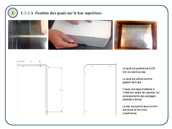 1 1 -3 -3 -1 Fixation des quais sur le bac supérieur. Le quai