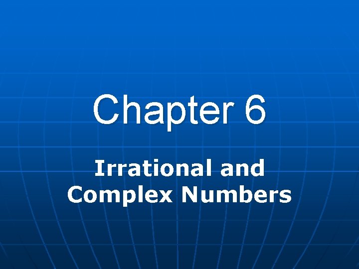 Chapter 6 Irrational and Complex Numbers 