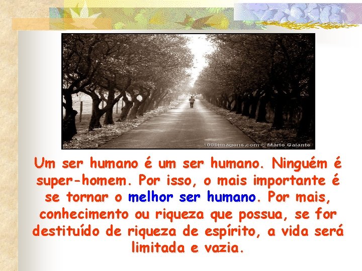 Um ser humano é um ser humano. Ninguém é super-homem. Por isso, o mais