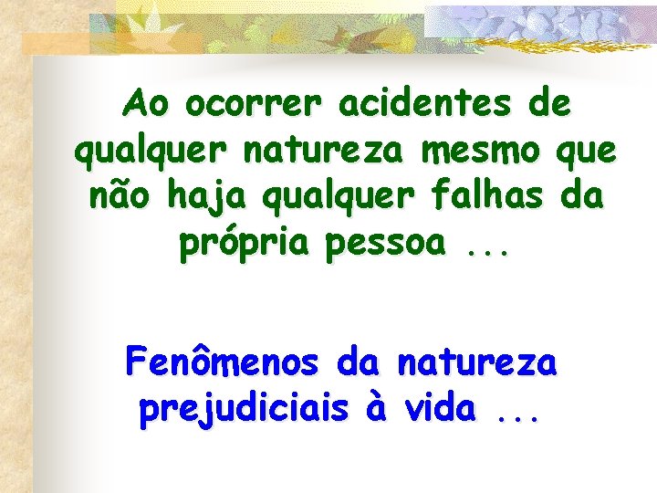 Ao ocorrer acidentes de qualquer natureza mesmo que não haja qualquer falhas da própria