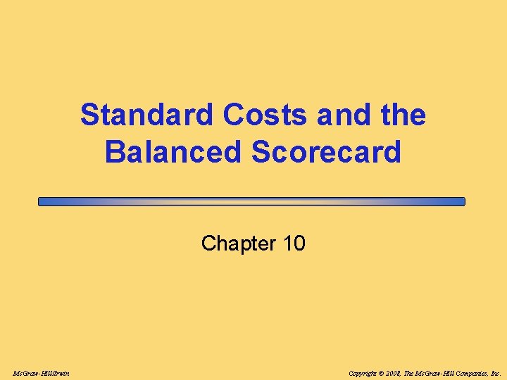 Standard Costs and the Balanced Scorecard Chapter 10 Mc. Graw-Hill/Irwin Copyright © 2008, The