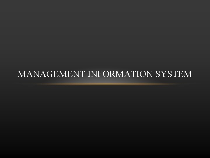 MANAGEMENT INFORMATION SYSTEM 