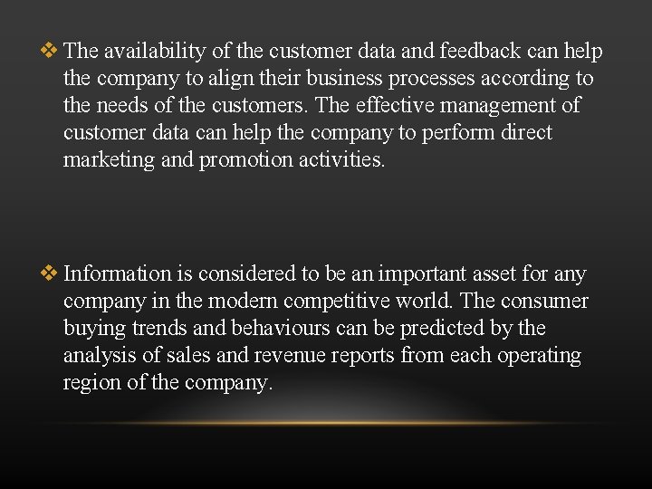  The availability of the customer data and feedback can help the company to