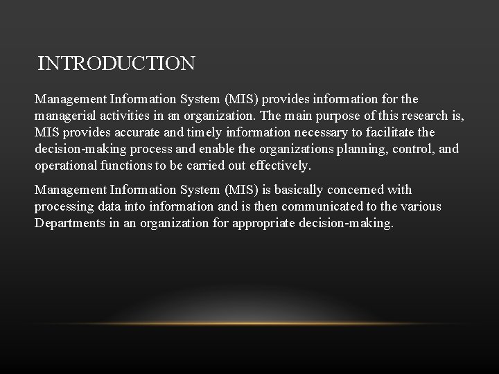 INTRODUCTION Management Information System (MIS) provides information for the managerial activities in an organization.