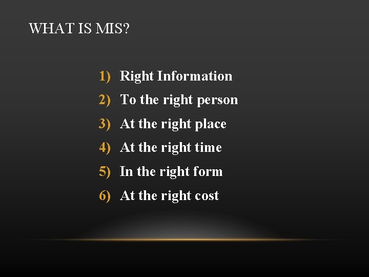 WHAT IS MIS? 1) Right Information 2) To the right person 3) At the