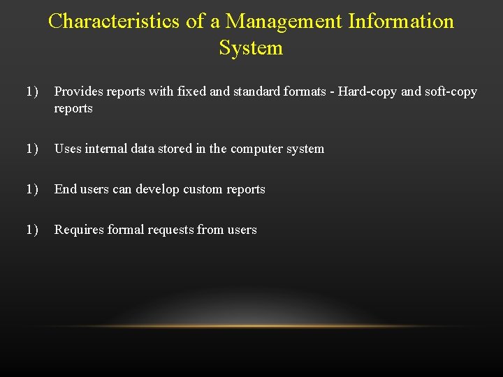 Characteristics of a Management Information System 1) Provides reports with fixed and standard formats