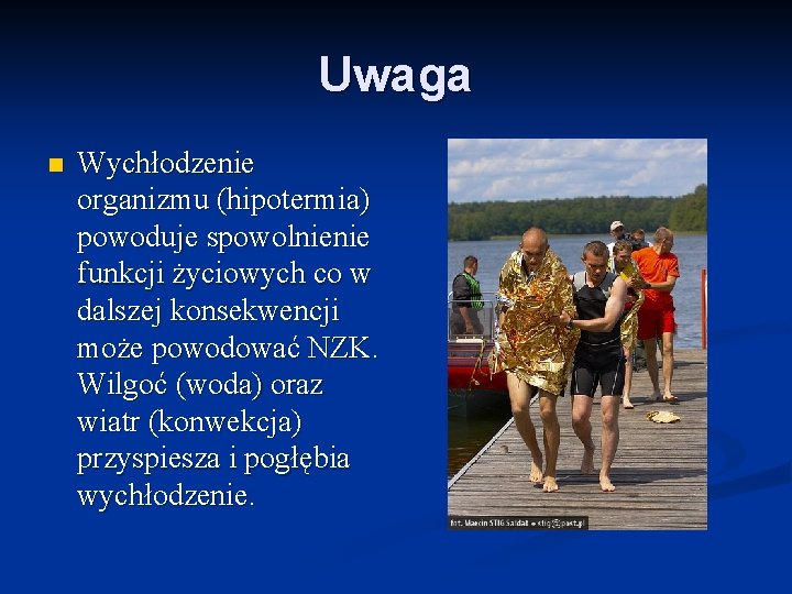 Uwaga n Wychłodzenie organizmu (hipotermia) powoduje spowolnienie funkcji życiowych co w dalszej konsekwencji może