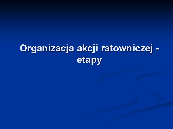 Organizacja akcji ratowniczej etapy 