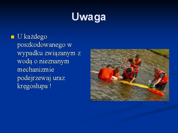 Uwaga n U każdego poszkodowanego w wypadku związanym z wodą o nieznanym mechanizmie podejrzewaj