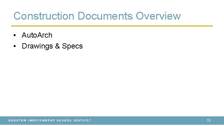 Construction Documents Overview • Auto. Arch • Drawings & Specs 16 Construction Documents Overview • Auto. Arch • Drawings & Specs 16