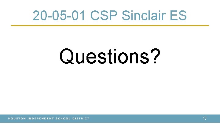 20 -05 -01 CSP Sinclair ES Questions? 17 