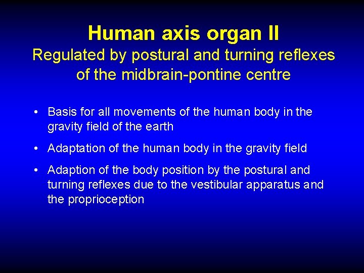 Human axis organ II Regulated by postural and turning reflexes of the midbrain-pontine centre