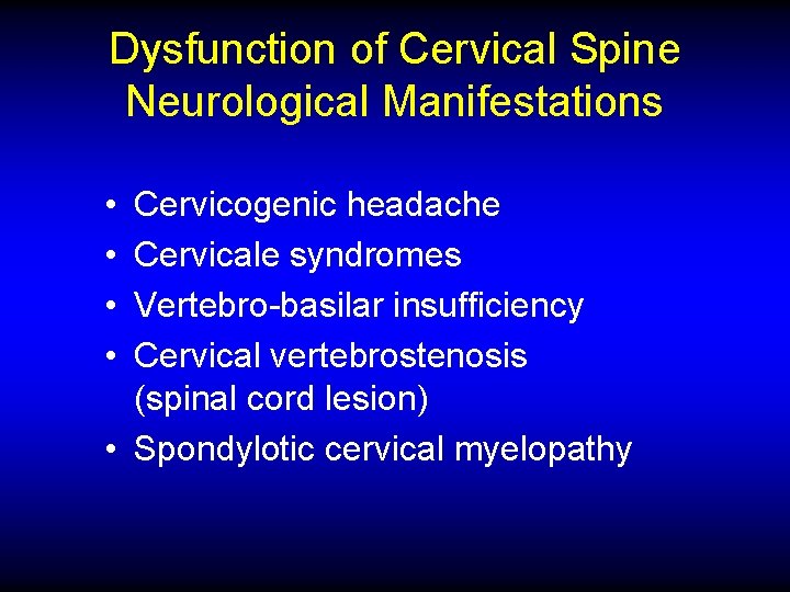 Dysfunction of Cervical Spine Neurological Manifestations • • Cervicogenic headache Cervicale syndromes Vertebro-basilar insufficiency