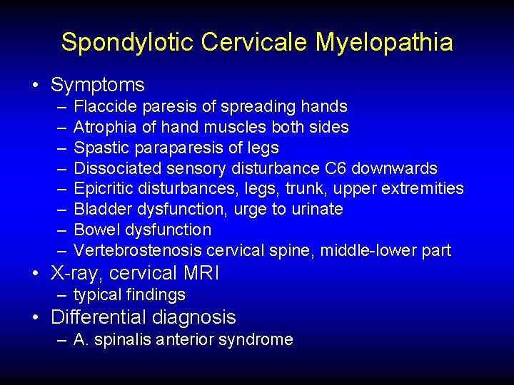 Spondylotic Cervicale Myelopathia • Symptoms – – – – Flaccide paresis of spreading hands