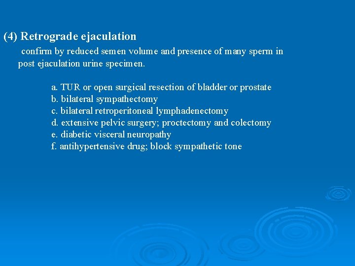 (4) Retrograde ejaculation confirm by reduced semen volume and presence of many sperm in