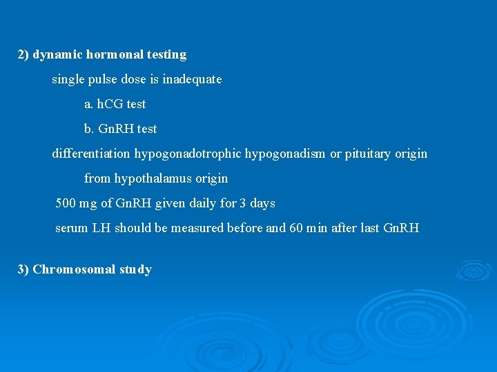 2) dynamic hormonal testing single pulse dose is inadequate a. h. CG test b.