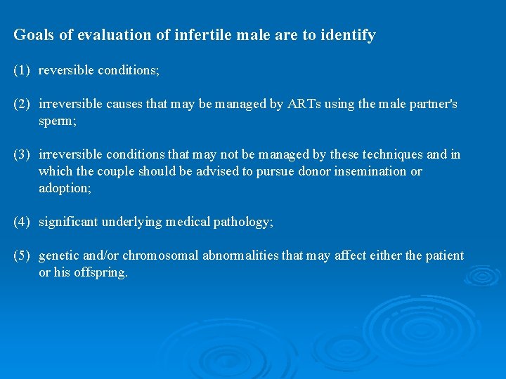 Goals of evaluation of infertile male are to identify (1) reversible conditions; (2) irreversible