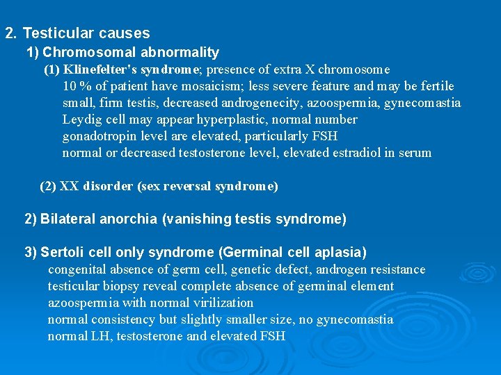 2. Testicular causes 1) Chromosomal abnormality (1) Klinefelter's syndrome; presence of extra X chromosome