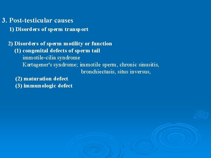 3. Post-testicular causes 1) Disorders of sperm transport 2) Disorders of sperm motility or