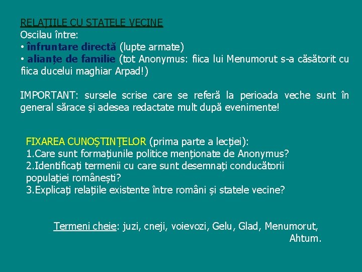 RELAȚIILE CU STATELE VECINE Oscilau între: • înfruntare directă (lupte armate) • alianțe de