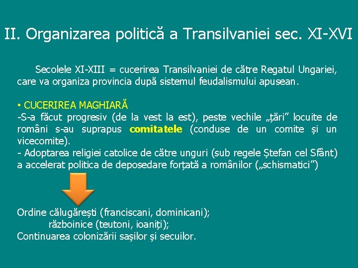 II. Organizarea politică a Transilvaniei sec. XI-XVI Secolele XI-XIII = cucerirea Transilvaniei de către