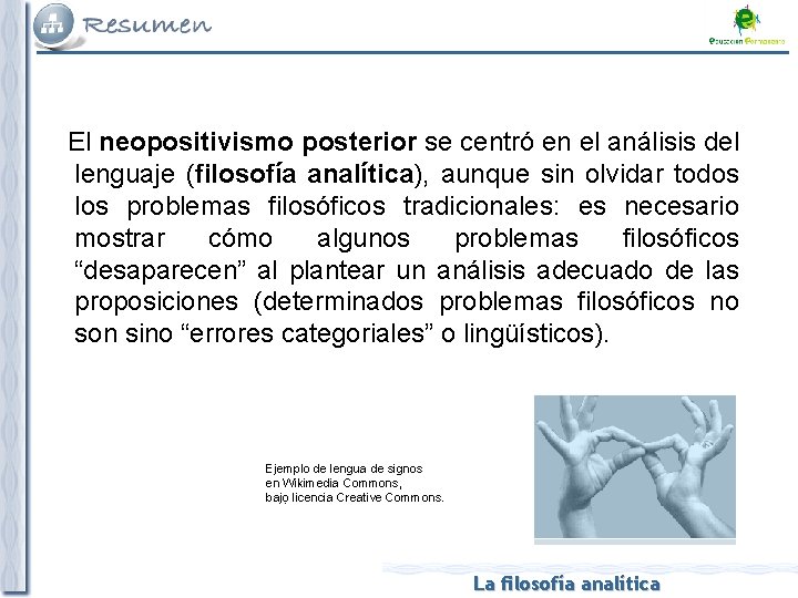 El neopositivismo posterior se centró en el análisis del lenguaje (filosofía analítica), aunque sin