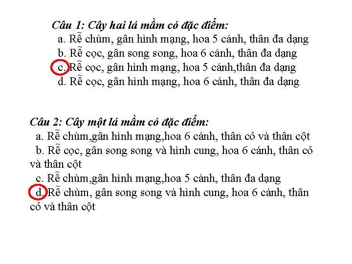 Câu 1: Cây hai lá mầm có đặc điểm: a. Rễ chùm, gân hình