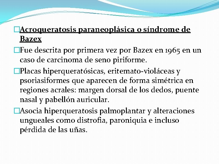 �Acroqueratosis paraneoplásica o síndrome de Bazex �Fue descrita por primera vez por Bazex en